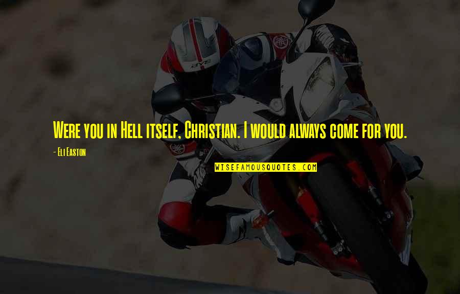 Escena Palm Quotes By Eli Easton: Were you in Hell itself, Christian. I would
