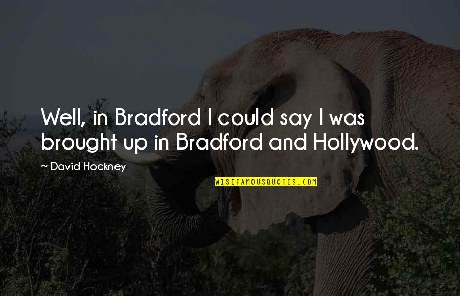 Escenario Definicion Quotes By David Hockney: Well, in Bradford I could say I was