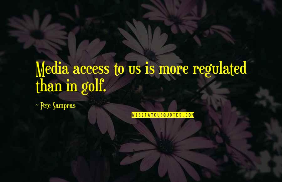 Escenario En Quotes By Pete Sampras: Media access to us is more regulated than