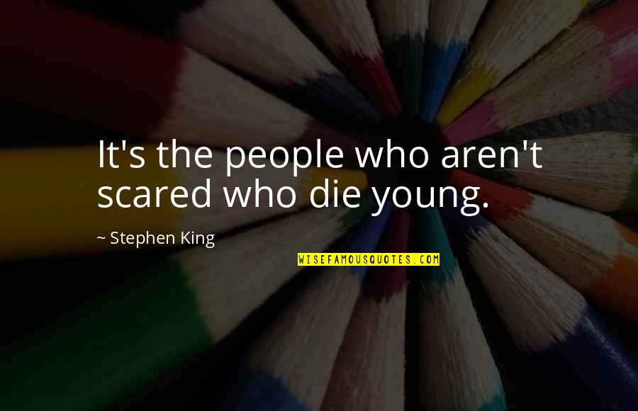 Escenario Profetico Quotes By Stephen King: It's the people who aren't scared who die