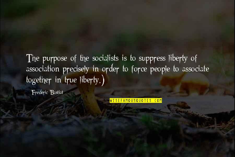 Escenarios De La Quotes By Frederic Bastiat: The purpose of the socialists is to suppress