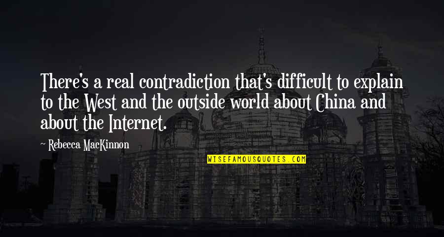 Escenas Hot Quotes By Rebecca MacKinnon: There's a real contradiction that's difficult to explain Escenas Hot Quotes By Rebecca MacKinnon: There's a real contradiction that's difficult to explain