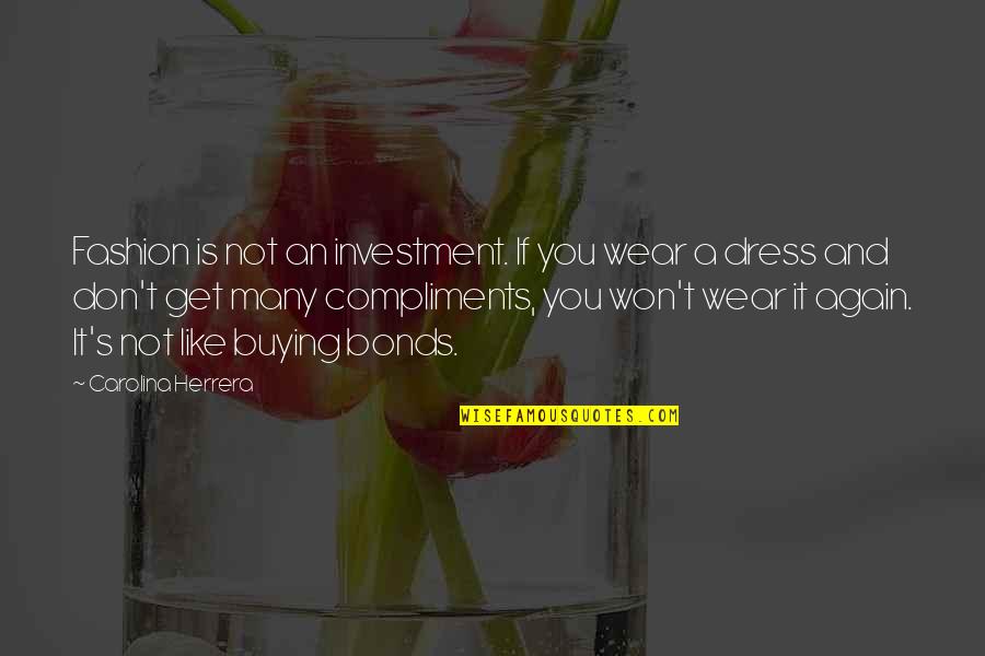 Escenas Quotes By Carolina Herrera: Fashion is not an investment. If you wear
