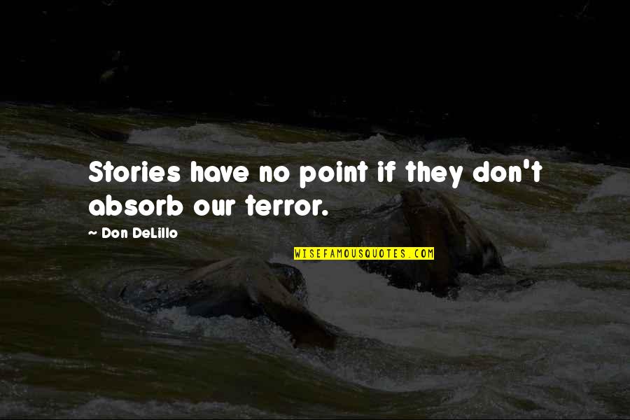 Escenas Romanticas Quotes By Don DeLillo: Stories have no point if they don't absorb
