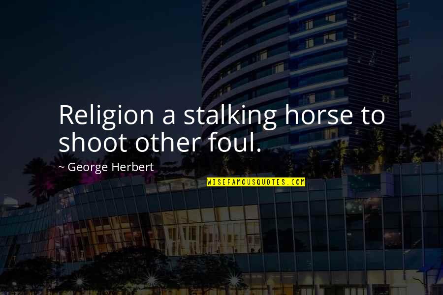 Escenografia Teatral Quotes By George Herbert: Religion a stalking horse to shoot other foul.