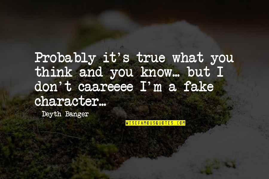 Escepticismo Quotes By Deyth Banger: Probably it's true what you think and you Escepticismo Quotes By Deyth Banger: Probably it's true what you think and you