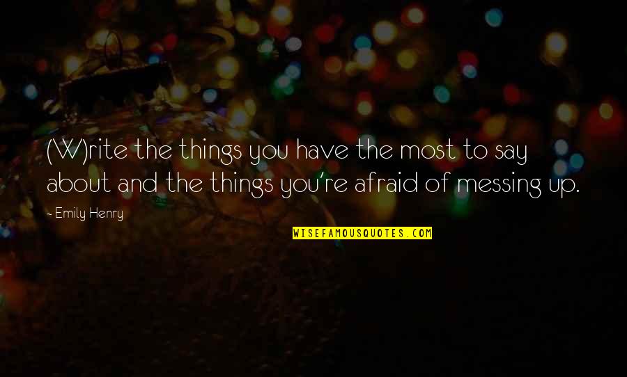 Escharotomy Burn Quotes By Emily Henry: (W)rite the things you have the most to Escharotomy Burn Quotes By Emily Henry: (W)rite the things you have the most to