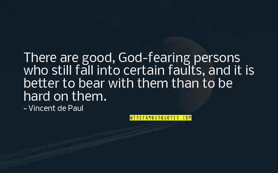 Escharotomy Burn Quotes By Vincent De Paul: There are good, God-fearing persons who still fall
