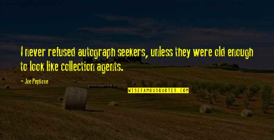 Eschatology Pdf Quotes By Joe Pepitone: I never refused autograph seekers, unless they were