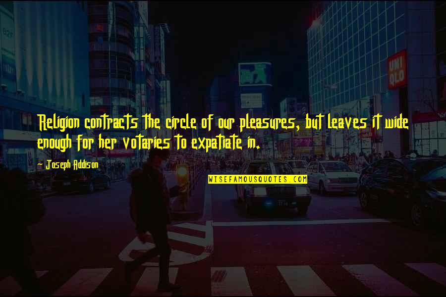 Eschatology Pdf Quotes By Joseph Addison: Religion contracts the circle of our pleasures, but