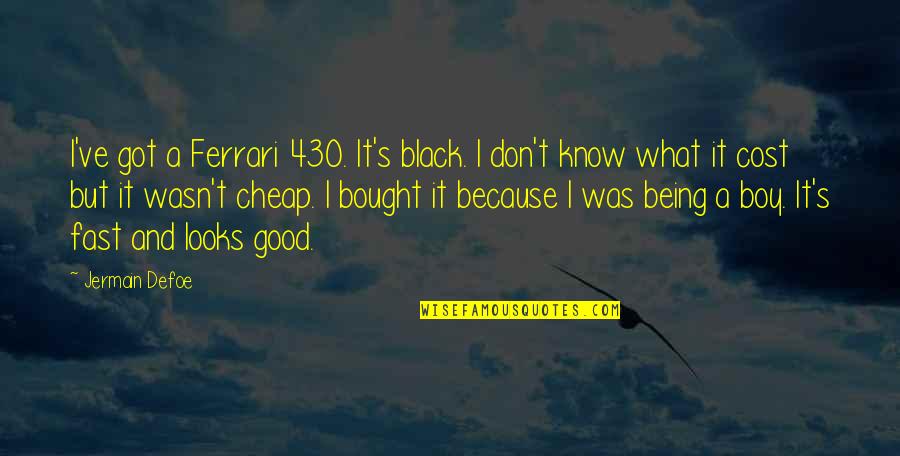 Eschaton Quotes By Jermain Defoe: I've got a Ferrari 430. It's black. I