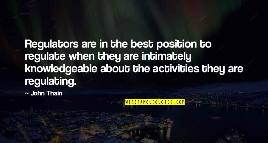 Eschaton Quotes By John Thain: Regulators are in the best position to regulate Eschaton Quotes By John Thain: Regulators are in the best position to regulate