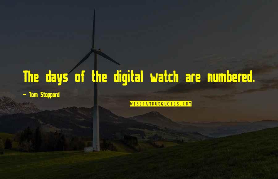 Eschaton Quotes By Tom Stoppard: The days of the digital watch are numbered. Eschaton Quotes By Tom Stoppard: The days of the digital watch are numbered.
