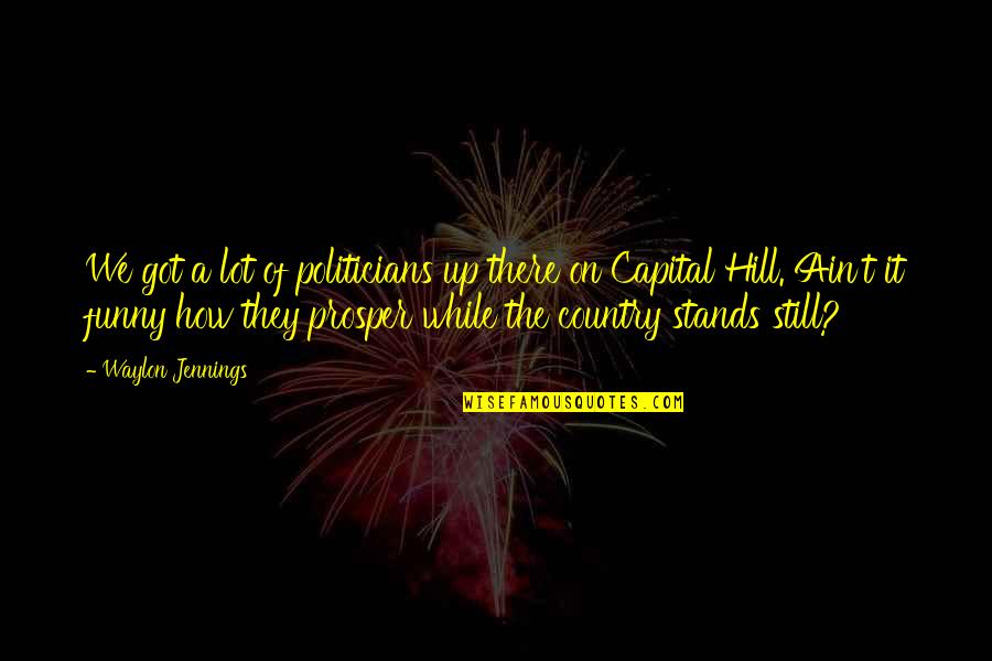 Escheat Real Estate Quotes By Waylon Jennings: We got a lot of politicians up there