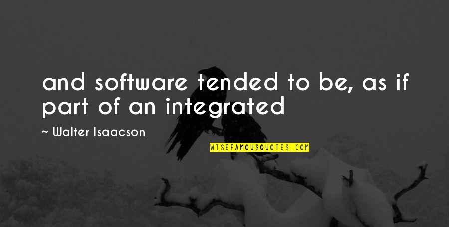 Eschenbach Max Quotes By Walter Isaacson: and software tended to be, as if part