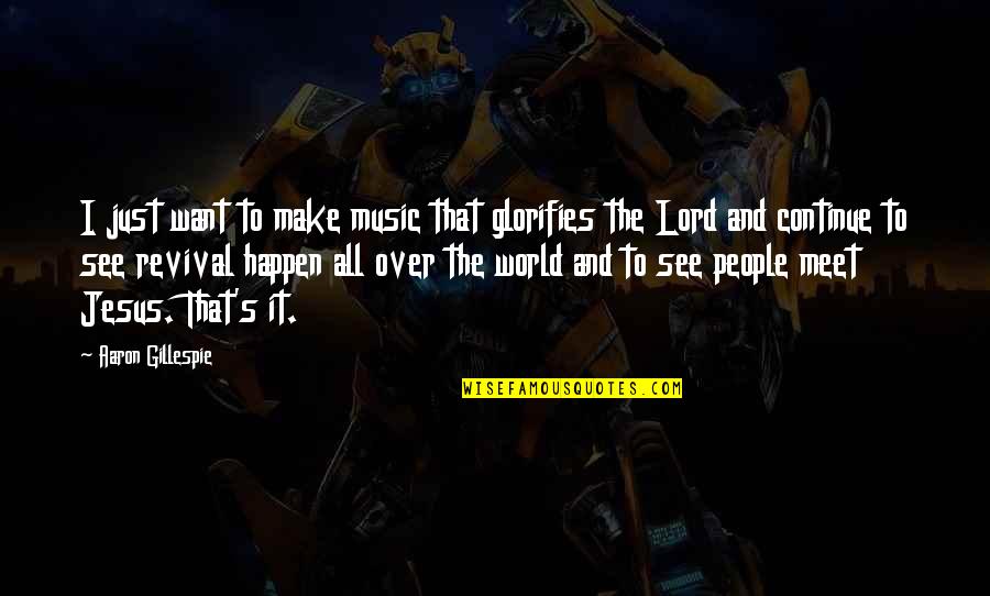 Eschenbach Mobilux Quotes By Aaron Gillespie: I just want to make music that glorifies