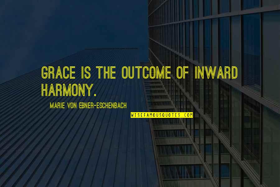 Eschenbach Quotes By Marie Von Ebner-Eschenbach: Grace is the outcome of inward harmony.