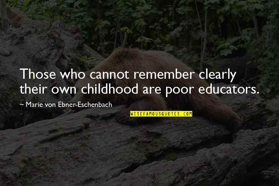 Eschenbach Quotes By Marie Von Ebner-Eschenbach: Those who cannot remember clearly their own childhood