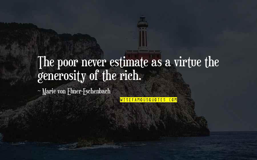 Eschenbach Quotes By Marie Von Ebner-Eschenbach: The poor never estimate as a virtue the Eschenbach Quotes By Marie Von Ebner-Eschenbach: The poor never estimate as a virtue the