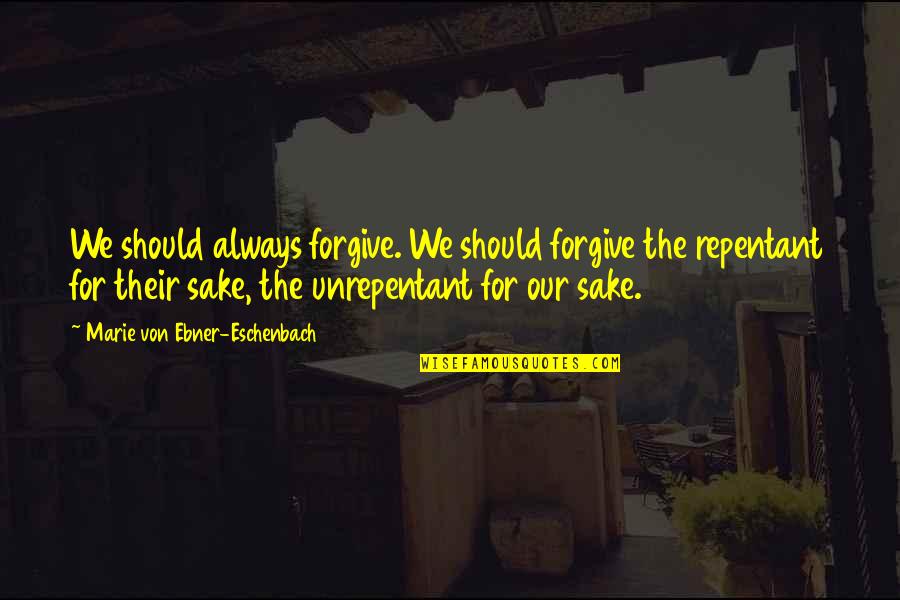 Eschenbach Quotes By Marie Von Ebner-Eschenbach: We should always forgive. We should forgive the Eschenbach Quotes By Marie Von Ebner-Eschenbach: We should always forgive. We should forgive the