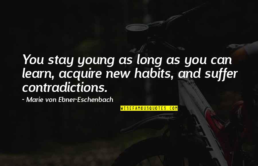 Eschenbach's Quotes By Marie Von Ebner-Eschenbach: You stay young as long as you can Eschenbach's Quotes By Marie Von Ebner-Eschenbach: You stay young as long as you can