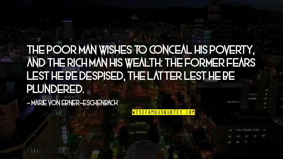 Eschenbach's Quotes By Marie Von Ebner-Eschenbach: The poor man wishes to conceal his poverty, Eschenbach's Quotes By Marie Von Ebner-Eschenbach: The poor man wishes to conceal his poverty,