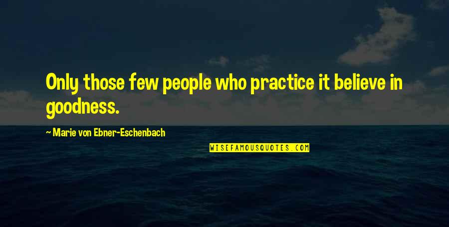 Eschenbach's Quotes By Marie Von Ebner-Eschenbach: Only those few people who practice it believe Eschenbach's Quotes By Marie Von Ebner-Eschenbach: Only those few people who practice it believe