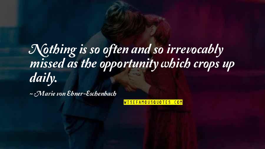 Eschenbach's Quotes By Marie Von Ebner-Eschenbach: Nothing is so often and so irrevocably missed Eschenbach's Quotes By Marie Von Ebner-Eschenbach: Nothing is so often and so irrevocably missed