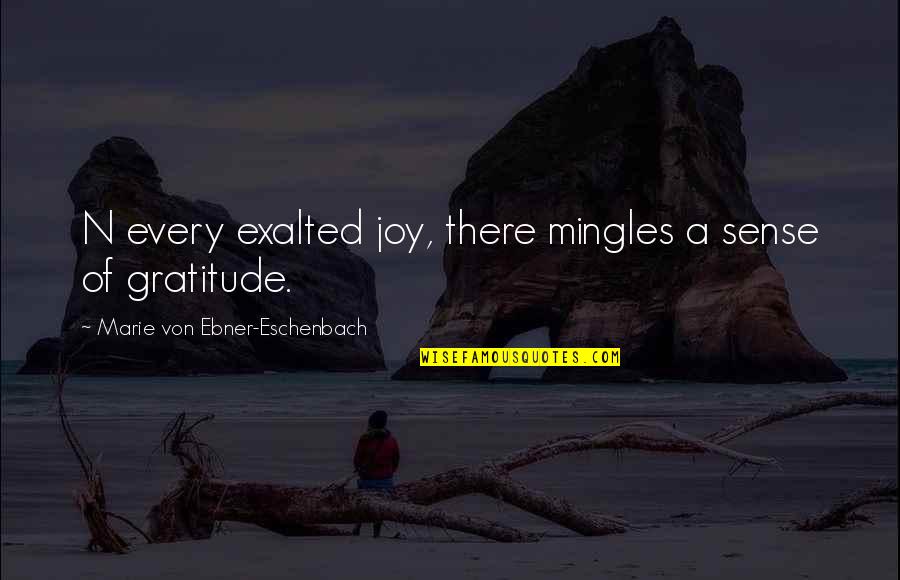 Eschenbach's Quotes By Marie Von Ebner-Eschenbach: N every exalted joy, there mingles a sense Eschenbach's Quotes By Marie Von Ebner-Eschenbach: N every exalted joy, there mingles a sense