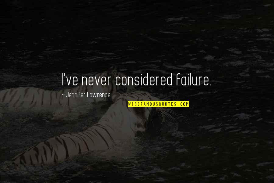 Eschenback Quotes By Jennifer Lawrence: I've never considered failure.