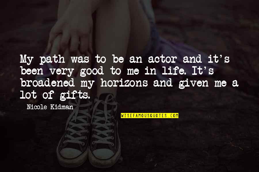 Escherichia Coli Quotes By Nicole Kidman: My path was to be an actor and Escherichia Coli Quotes By Nicole Kidman: My path was to be an actor and