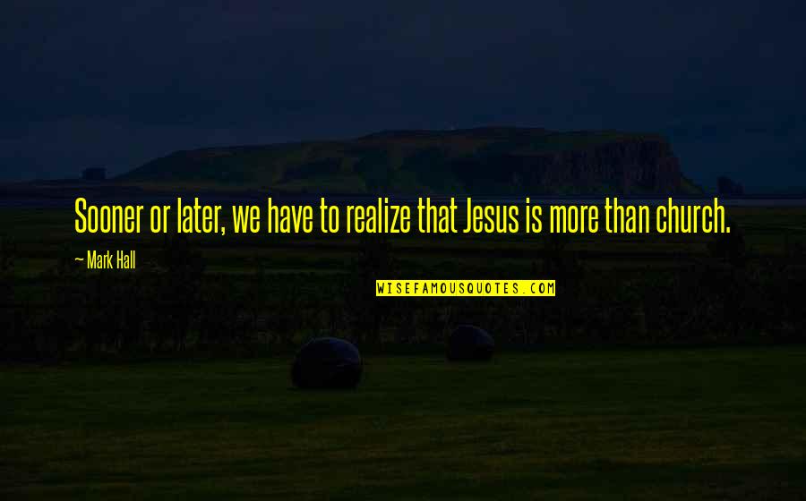 Eschers Art Quotes By Mark Hall: Sooner or later, we have to realize that
