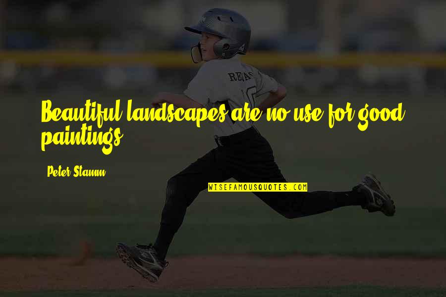Eschers Work Quotes By Peter Stamm: Beautiful landscapes are no use for good paintings.