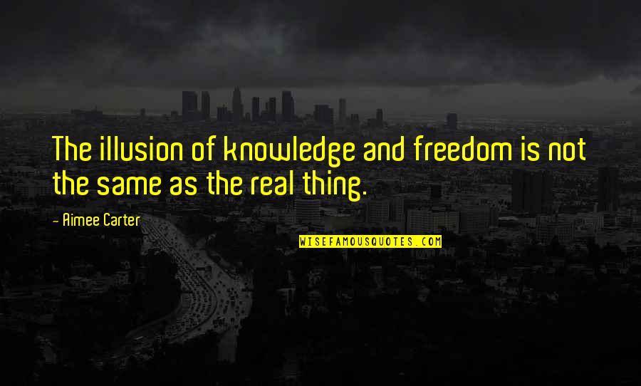 Eschewal Greaves Quotes By Aimee Carter: The illusion of knowledge and freedom is not