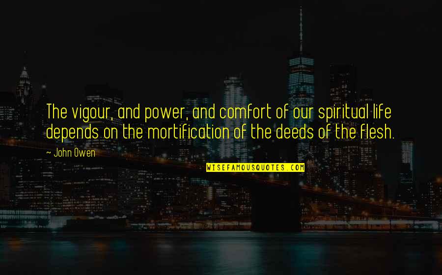 Eschewal Greaves Quotes By John Owen: The vigour, and power, and comfort of our Eschewal Greaves Quotes By John Owen: The vigour, and power, and comfort of our
