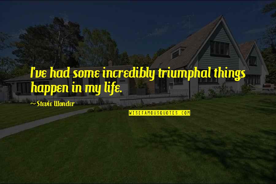 Eschewals Quotes By Stevie Wonder: I've had some incredibly triumphal things happen in