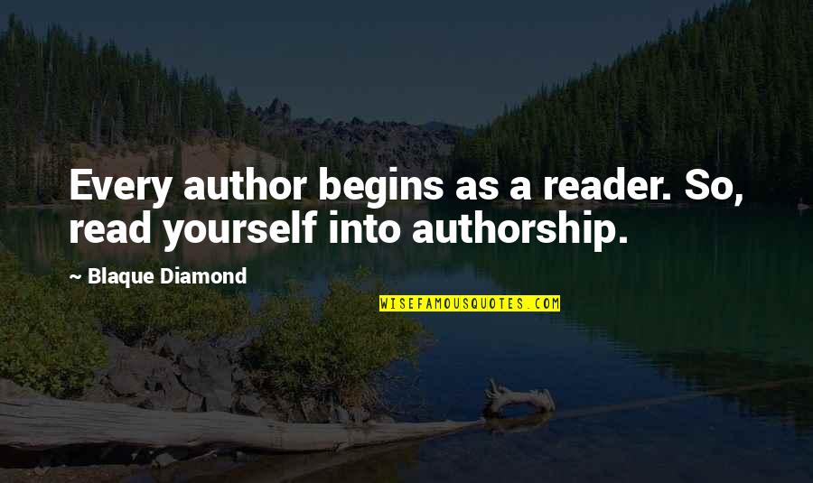 Eschewed Def Quotes By Blaque Diamond: Every author begins as a reader. So, read