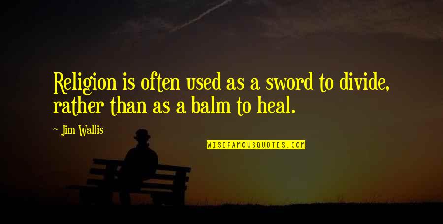 Eschewed Def Quotes By Jim Wallis: Religion is often used as a sword to