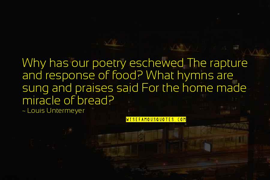 Eschewed Quotes By Louis Untermeyer: Why has our poetry eschewed The rapture and