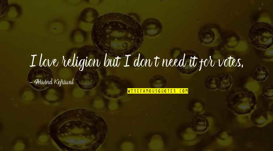 Eschewing Define Quotes By Arvind Kejriwal: I love religion but I don't need it