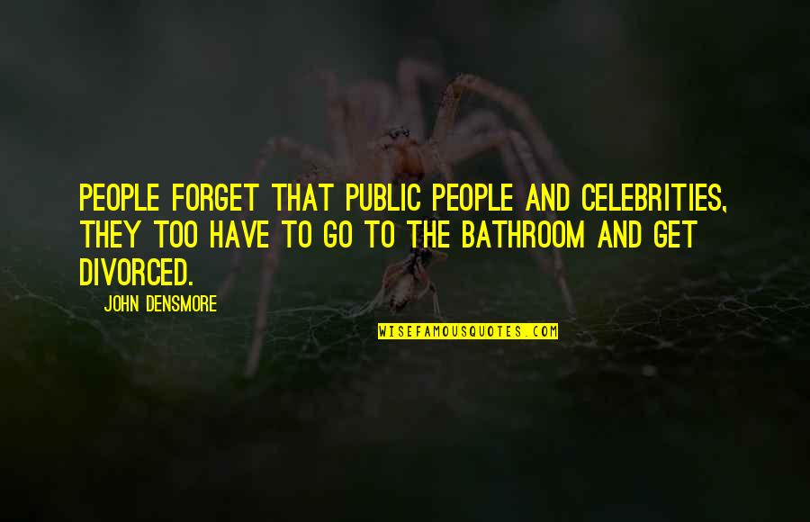 Eschewing Define Quotes By John Densmore: People forget that public people and celebrities, they