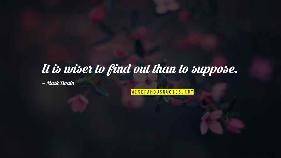 Eschewing Quotes By Mark Twain: It is wiser to find out than to Eschewing Quotes By Mark Twain: It is wiser to find out than to