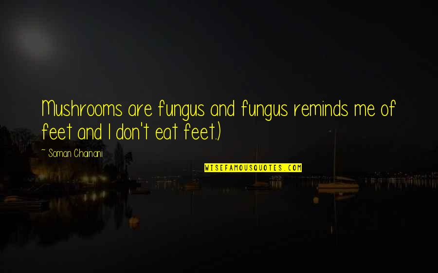Eschewing Quotes By Soman Chainani: Mushrooms are fungus and fungus reminds me of