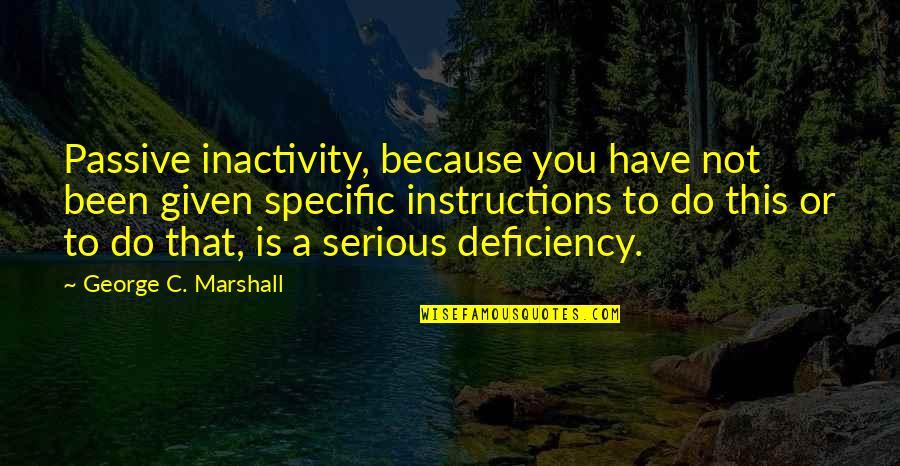 Eschweiler Krankenhaus Quotes By George C. Marshall: Passive inactivity, because you have not been given