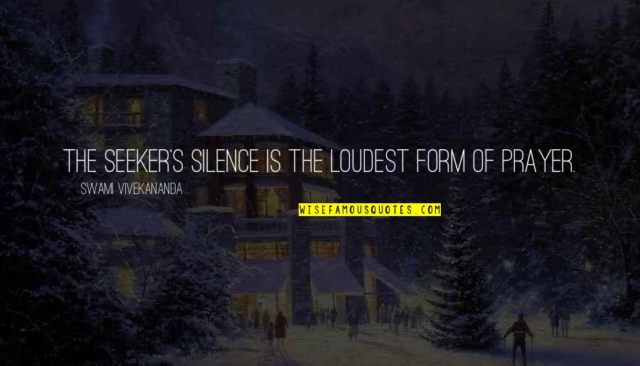 Eschylus Quotes By Swami Vivekananda: The seeker's silence is the loudest form of