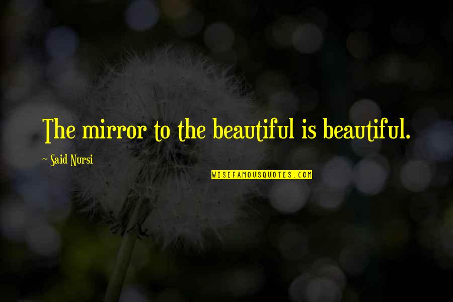 Escitalopram Quotes By Said Nursi: The mirror to the beautiful is beautiful.