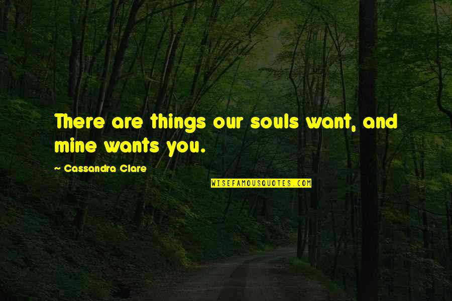 Esclamativa Quotes By Cassandra Clare: There are things our souls want, and mine