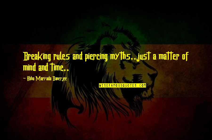 Esclarecedores Quotes By Abha Maryada Banerjee: Breaking rules and piercing myths..just a matter of Esclarecedores Quotes By Abha Maryada Banerjee: Breaking rules and piercing myths..just a matter of