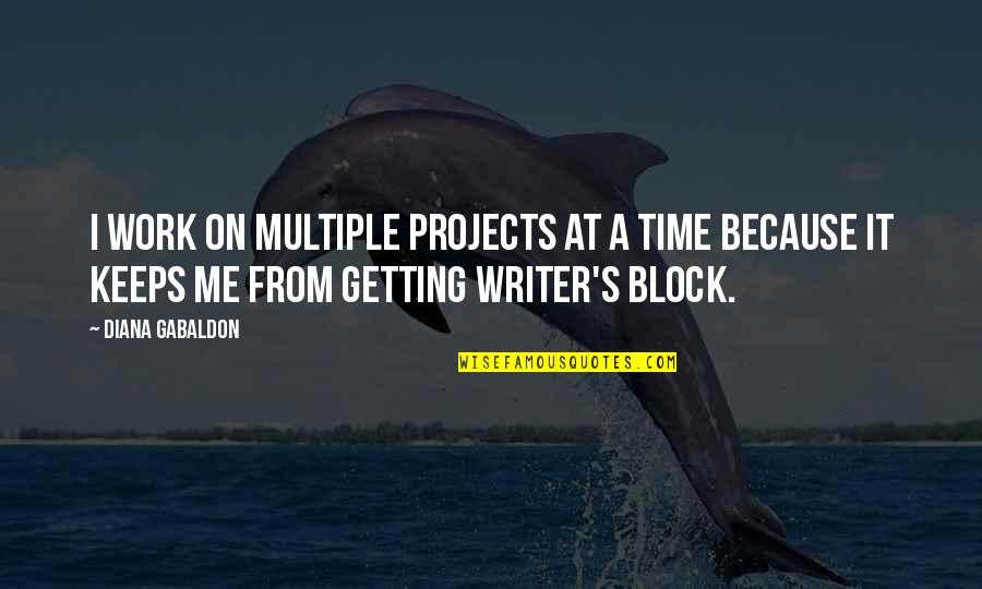 Esclarecedores Quotes By Diana Gabaldon: I work on multiple projects at a time Esclarecedores Quotes By Diana Gabaldon: I work on multiple projects at a time