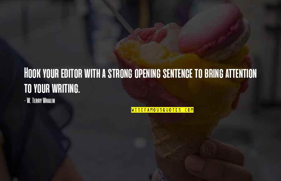 Esclarecedores Quotes By W. Terry Whalin: Hook your editor with a strong opening sentence Esclarecedores Quotes By W. Terry Whalin: Hook your editor with a strong opening sentence